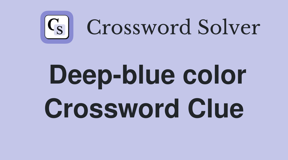 Deepblue color. Crossword Clue Answers Crossword Solver